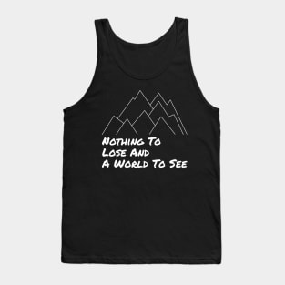 Nothing To Lose and a World To See - Adventure Designs Tank Top